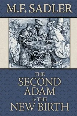 Der zweite Adam und die neue Geburt: Die Lehre von der Taufe, wie sie in der Heiligen Schrift enthalten ist - The Second Adam and the New Birth: The Doctrine of Baptism as Contained in Holy Scripture