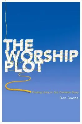 Die Anbetungshandlung: Einheit in unserer gemeinsamen Geschichte finden - The Worship Plot: Finding Unity in Our Common Story