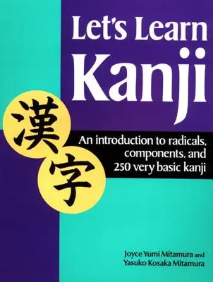 Lernen wir Kanji: Eine Einführung in Radikale, Komponenten und 250 sehr einfache Kanji - Let's Learn Kanji: An Introduction to Radicals, Components and 250 Very Basic Kanji