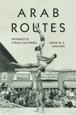 Arabische Routen: Wege ins syrische Kalifornien - Arab Routes: Pathways to Syrian California