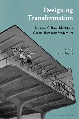 Transformation entwerfen: Juden und kulturelle Identität in der mitteleuropäischen Moderne - Designing Transformation: Jews and Cultural Identity in Central European Modernism
