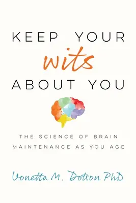 Behalten Sie Ihren Verstand: Die Wissenschaft vom Erhalt des Gehirns im Alter - Keep Your Wits about You: The Science of Brain Maintenance as You Age