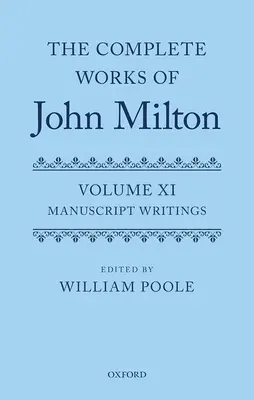 Die vollständigen Werke von John Milton: Band XI: Manuskript-Schriften - The Complete Works of John Milton: Volume XI: Manuscript Writings