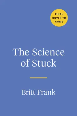 Die Wissenschaft des Festhaltens: Durchbrechen Sie Ihre Trägheit und finden Sie Ihren Weg nach vorn - The Science of Stuck: Breaking Through Inertia to Find Your Path Forward