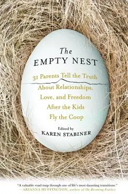 Das leere Nest: 31 Eltern erzählen die Wahrheit über Beziehungen, Liebe und Freiheit, nachdem die Kinder aus dem Haus sind - The Empty Nest: 31 Parents Tell the Truth about Relationships, Love, and Freedom After the Kids Fly the Coop