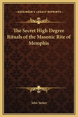 Die geheimen Rituale des hohen Grades des Freimaurer-Ritus von Memphis - The Secret High Degree Rituals of the Masonic Rite of Memphis