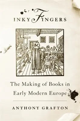 Tintenkleckse: Die Entstehung von Büchern im Europa der frühen Neuzeit - Inky Fingers: The Making of Books in Early Modern Europe