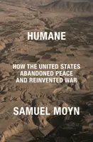 Menschlich - Wie die Vereinigten Staaten den Frieden aufgaben und den Krieg neu erfanden - Humane - How the United States Abandoned Peace and Reinvented War