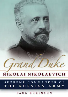 Großfürst Nikolai Nikolajewitsch: Oberbefehlshaber der russischen Armee - Grand Duke Nikolai Nikolaevich: Supreme Commander of the Russian Army