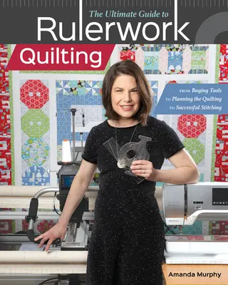 Der ultimative Leitfaden für das Quilten mit dem Lineal: Vom Kauf der Werkzeuge über die Planung des Quiltens bis zum erfolgreichen Nähen - The Ultimate Guide to Rulerwork Quilting: From Buying Tools to Planning the Quilting to Successful Stitching
