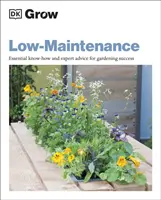 Wachsen Sie pflegeleicht - Unverzichtbares Know-how und Expertenrat für erfolgreiches Gärtnern - Grow Low Maintenance - Essential Know-how and Expert Advice for Gardening Success
