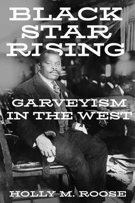 Black Star Rising: Garveyismus im Westen - Black Star Rising: Garveyism in the West