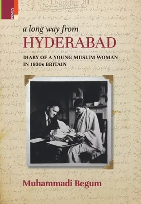 Ein langer Weg von Hyderabad: Tagebuch einer jungen muslimischen Frau im Großbritannien der 1930er Jahre - A Long way from Hyderabad: Diary of a Young Muslim Woman in 1930s Britain