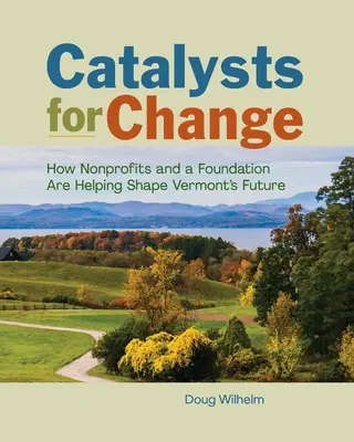Katalysatoren für den Wandel: Wie Nonprofit-Organisationen und eine Stiftung die Zukunft von Vermont mitgestalten - Catalysts for Change: How Nonprofits and a Foundation Are Helping Shape Vermont's Future