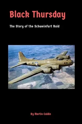 Schwarzer Donnerstag: Die Geschichte des Überfalls auf Schweinfurt - Black Thursday: The Story of the Schweinfurt Raid