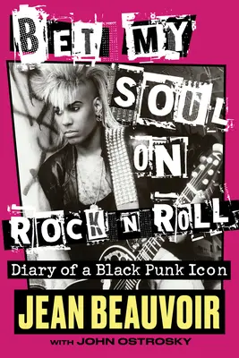 Wette meine Seele auf Rock 'n' Roll: Tagebuch einer schwarzen Punk-Ikone - Bet My Soul on Rock 'n' Roll: Diary of a Black Punk Icon