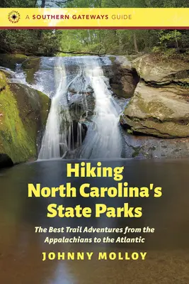 Wandern in den State Parks von North Carolina: Die besten Wanderabenteuer von den Appalachen bis zum Atlantik - Hiking North Carolina's State Parks: The Best Trail Adventures from the Appalachians to the Atlantic