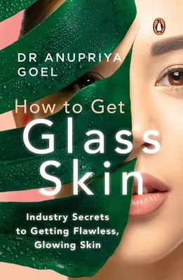 Wie man eine gläserne Haut bekommt: Die Branchengeheimnisse für makellose, strahlende Haut - How to Get Glass Skin: The Industry Secrets to Getting Flawless, Glowing Skin