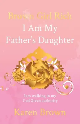Brown Girl Rich: Ich bin die Tochter meines Vaters, ich gehe in meiner gottgegebenen Autorität - Brown Girl Rich: I Am My Father's Daughter, I am walking in my God Given authority