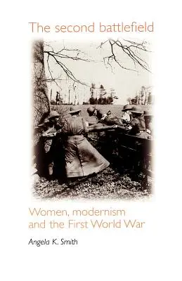 Das zweite Schlachtfeld: Frauen, Modernismus und der Erste Weltkrieg - The Second Battlefield: Women, Modernism and the First World War