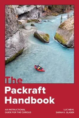 Das Packraft-Handbuch: Ein Leitfaden für Neugierige - The Packraft Handbook: An Instructional Guide for the Curious