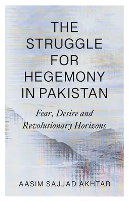 Der Kampf um die Vorherrschaft in Pakistan: Furcht, Sehnsucht und revolutionäre Horizonte - The Struggle for Hegemony in Pakistan: Fear, Desire and Revolutionary Horizons