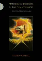 Manager als Gestalter im öffentlichen Dienst - Jenseits der Technomagie - Managers as Designers in the Public Services - Beyond Technomagic