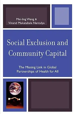 Soziale Ausgrenzung und Gemeinschaftskapital: Das fehlende Glied in globalen Partnerschaften für Gesundheit für alle - Social Exclusion and Community Capital: The Missing Link in Global Partnerships of Health for All