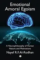 Emotionaler Amoralischer Egoismus: Eine Neurophilosophie der menschlichen Natur und Motivationen - Emotional Amoral Egoism: A Neurophilosophy of Human Nature and Motivations