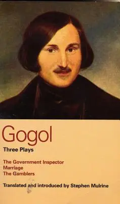 Gogol: Drei Dramen: Der Regierungsinspektor, Die Ehe und die Glücksspieler - Gogol: Three Plays: The Government Inspector, Marriage, and the Gamblers