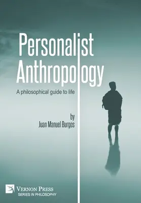 Personalistische Anthropologie: Ein philosophischer Leitfaden für das Leben - Personalist Anthropology: A philosophical guide to life