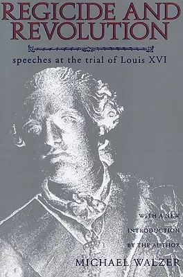 Königsmord und Revolution: Reden beim Prozess gegen Ludwig XVI. - Regicide and Revolution: Speeches at the Trial of Louis XVI