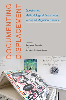 Vertreibung dokumentieren: Hinterfragung methodischer Grenzen in der ZwangsmigrationsforschungBand 7 - Documenting Displacement: Questioning Methodological Boundaries in Forced Migration Researchvolume 7