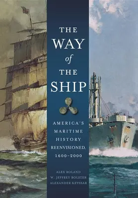 Der Weg des Schiffes: Amerikas maritime Geschichte, 1600-2000 - The Way of the Ship: America's Maritime History Reenvisoned, 1600-2000