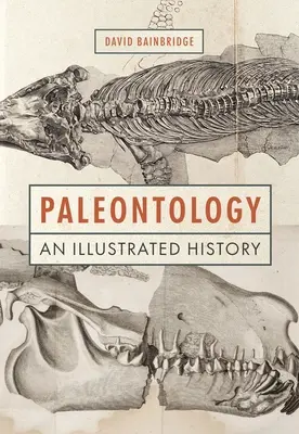 Paläontologie: Eine illustrierte Geschichte - Paleontology: An Illustrated History