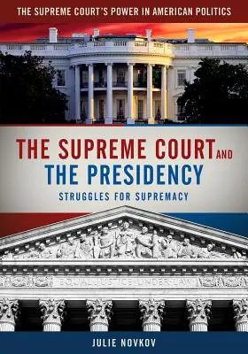 Der Oberste Gerichtshof und das Präsidentenamt: Kämpfe um die Vorherrschaft - The Supreme Court and the Presidency: Struggles for Supremacy