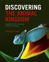 Das Tierreich entdecken - Ein Führer durch die erstaunliche Welt der Tiere - Discovering The Animal Kingdom - A guide to the amazing world of animals