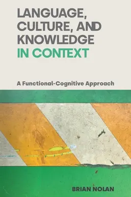 Sprache, Kultur und Wissen im Kontext: Ein funktional-kognitiver Ansatz - Language, Culture and Knowledge in Context: A Functional-Cognitive Approach