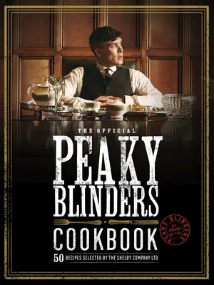 Das offizielle Peaky Blinders Kochbuch: 50 Rezepte, ausgewählt von der Shelby Company Ltd. - The Official Peaky Blinders Cookbook: 50 Recipes Selected by the Shelby Company Ltd