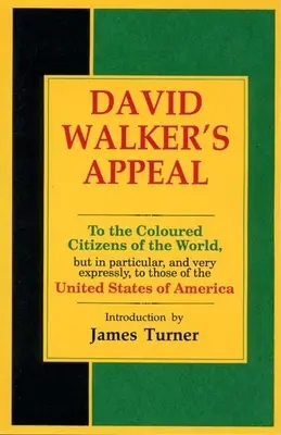 David Walkers Appell in vier Artikeln, zusammen mit einer Präambel, an die farbigen Bürger der Welt, aber insbesondere und sehr ausdrücklich an die - David Walker's Appeal, in Four Articles, Together with a Preamble, to the Coloured Citizens of the World, But in Particular, and Very Expressly, to Th