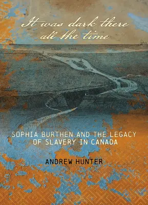 Es war dort die ganze Zeit dunkel: Sophia Burthen und das Erbe der Sklaverei in Kanada - It Was Dark There All the Time: Sophia Burthen and the Legacy of Slavery in Canada