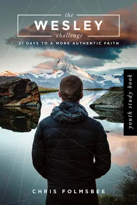 Das Wesley-Challenge-Jugendstudienbuch: 21 Tage für einen authentischeren Glauben - The Wesley Challenge Youth Study Book: 21 Days to a More Authentic Faith