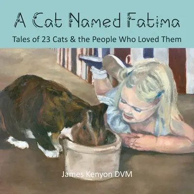 Eine Katze namens Fatima: Geschichten von 23 Katzen und den Menschen, die sie liebten - A Cat Named Fatima: Tales of 23 Cats & The People Who Loved Them