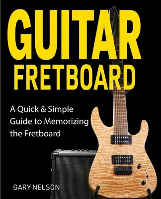 Griffbrett der Gitarre: Eine schnelle und einfache Anleitung zum Auswendiglernen des Griffbretts - Guitar Fretboard: A Quick & Simple Guide to Memorizing the Fretboard