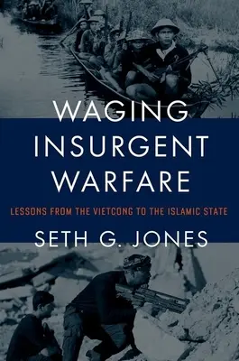 Aufständische Kriegsführung: Lektionen vom Vietcong bis zum Islamischen Staat - Waging Insurgent Warfare: Lessons from the Vietcong to the Islamic State