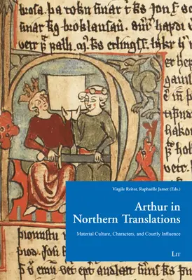 Artus in nördlicher Übersetzung: Materielle Kultur, Charaktere und höfische Beeinflussung - Arthur in Northern Translation: Material Culture, Characters, and Courtly Influence