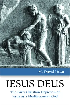 Iesus Deus: Die frühchristliche Darstellung von Jesus als mediterranem Gott - Iesus Deus: The Early Christian Depiction of Jesus as a Mediterranean God