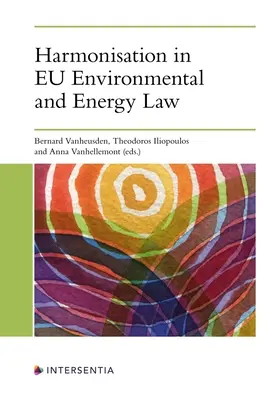 Harmonisierung im europäischen Umwelt- und Energierecht - Harmonisation in Eu Environmental and Energy Law