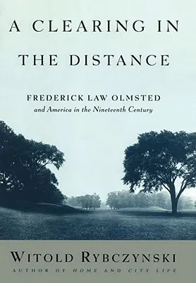 Eine Lichtung in der Ferne: Frederick Law Olmsted und das Amerika des neunzehnten Jahrhunderts - A Clearing in the Distance: Frederick Law Olmsted and America in the Nineteenth Century