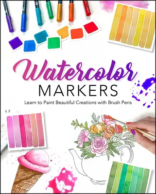 Aquarellieren mit Markern: Lernen Sie, wie man mit Pinseln schöne Kreationen malt - Watercolor with Markers: Learn to Paint Beautiful Creations with Brush Pens